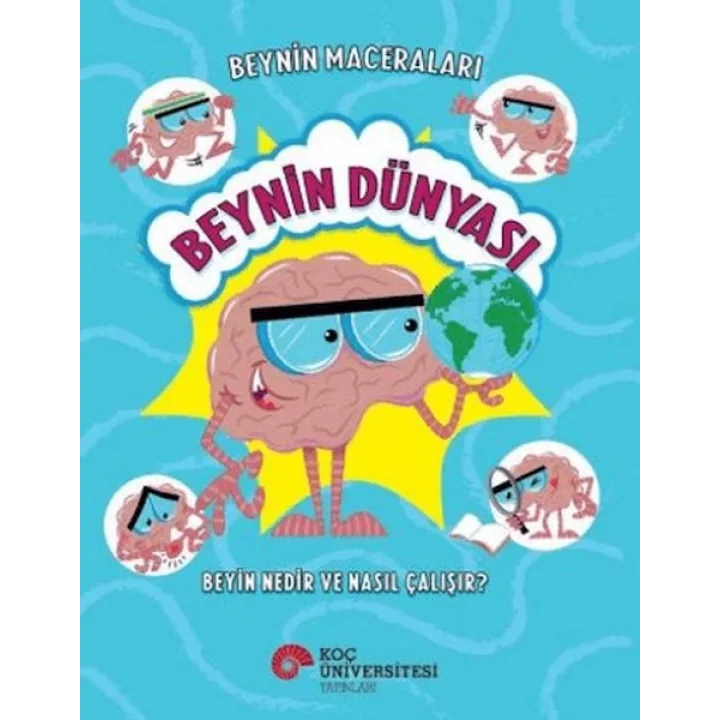 Beynin Maceraları - Beynin Dünyası Beyin Nedir Ve Nasıl Çalışır?