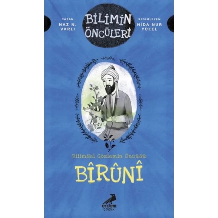 Bilimin Öncüleri- Bilimsel Gözlemin Öncüsü: Bîrûnî
