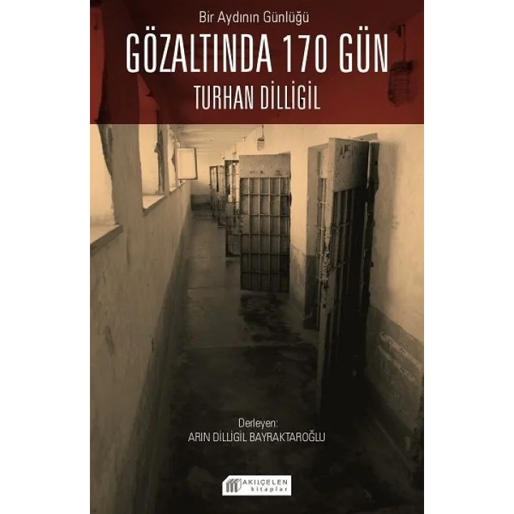 Bir Aydının Günlüğü : Gözaltında 170 Gün -Turhan Dilligil