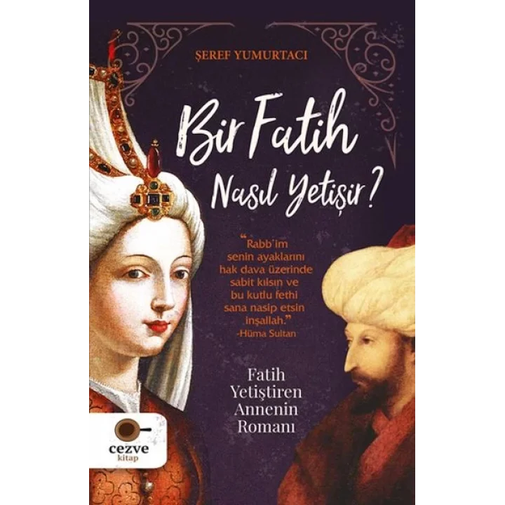 Bir Fatih Nasıl Yetişir ? - Fatih Yetiştiren Annenin Romanı