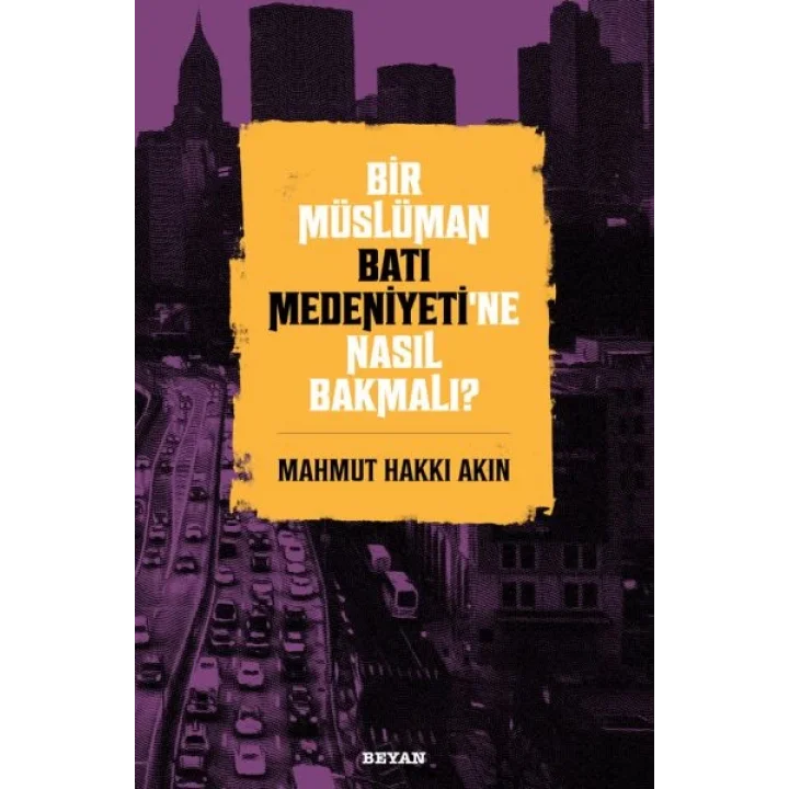 Bir Müslüman Batı Medeniyeti’ne Nasıl Bakmalı?