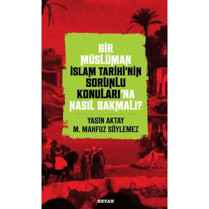 Bir Müslüman İslam Tarihi’nin Sorunlu Konuları’na Nasıl Bakmalı?