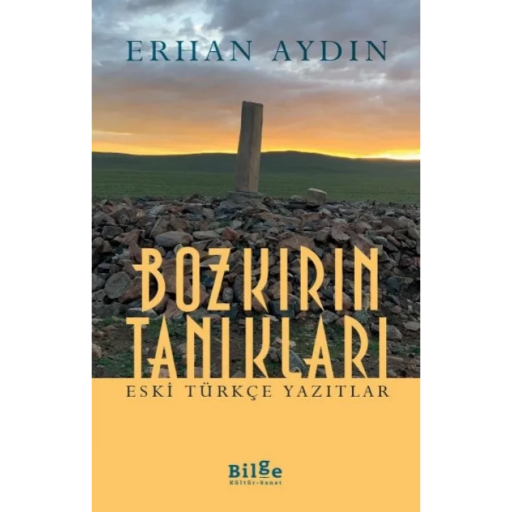Bozkırın Tanıkları -  Eski Türkçe Yazıtlar