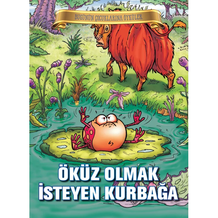 Bugünün Çocuklarına Öyküler - Öküz Olmak İsteyen Kurbağa