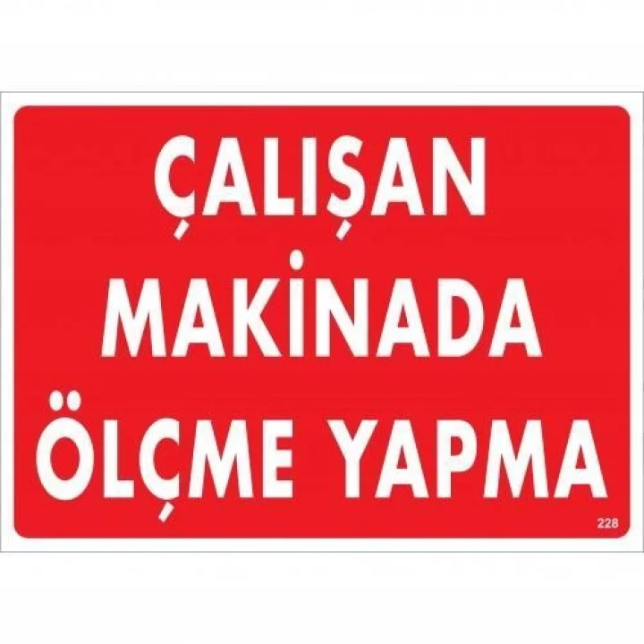 Mey İthalat® Çalışan Makinada Ölçme Yapma Uyarı Levhası 25x35 KOD:228