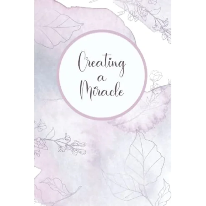 Creating a Miracle: IVF Tracker Journal: Planner and Daily Log for Fertility Treatment Cycle: Organize Appointments, Medication, Insurance, Tests, Finances, Notes, Dot Grid Pages, 6x9