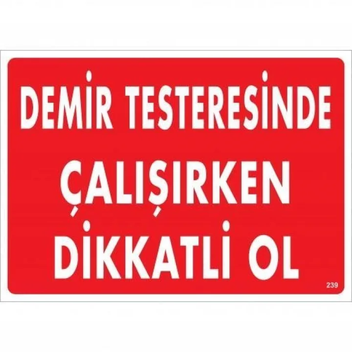 Mey İthalat® Demir Testeresinde Çalışırken Dikkatli Ol Uyarı Levhası 25x35 KOD:239
