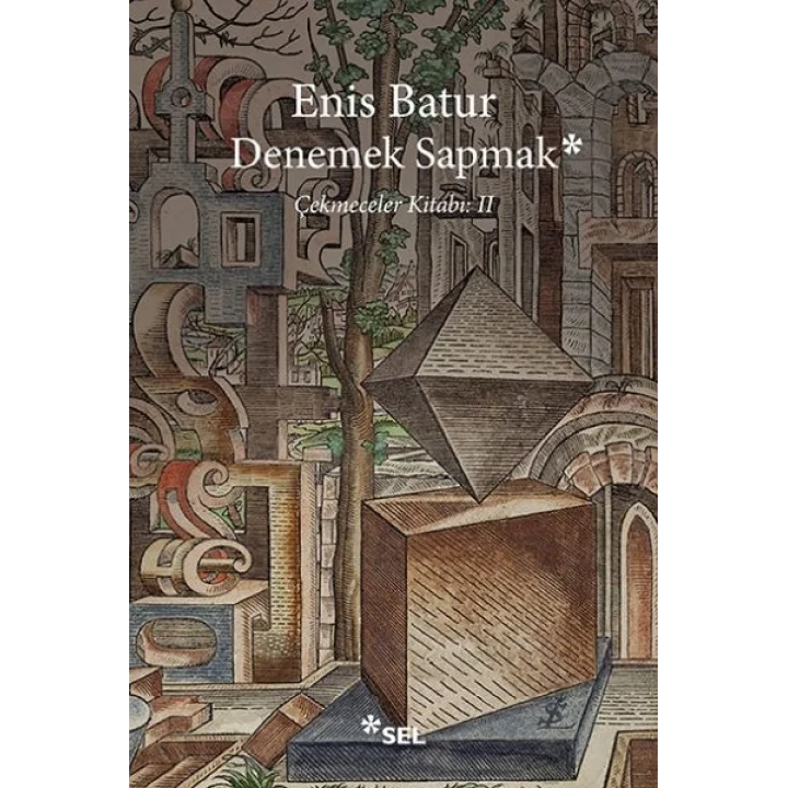 Denemek Sapmak - Çekmeceler Kitabı: II