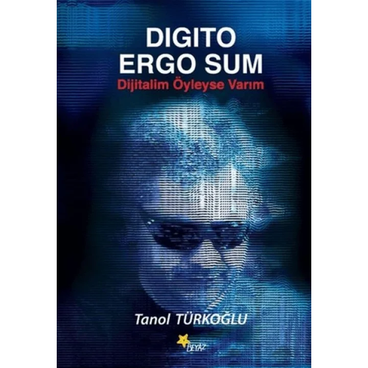 Digito Ergo Sum - Dijitalim Öyleyse Varım