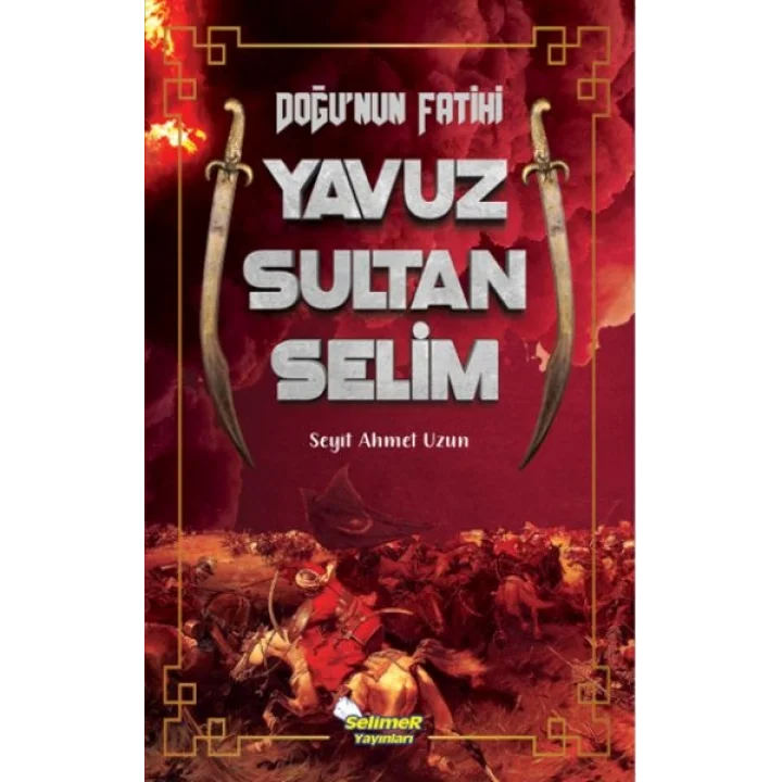Doğu’nun Fatihi Yavuz Sultan Selim
