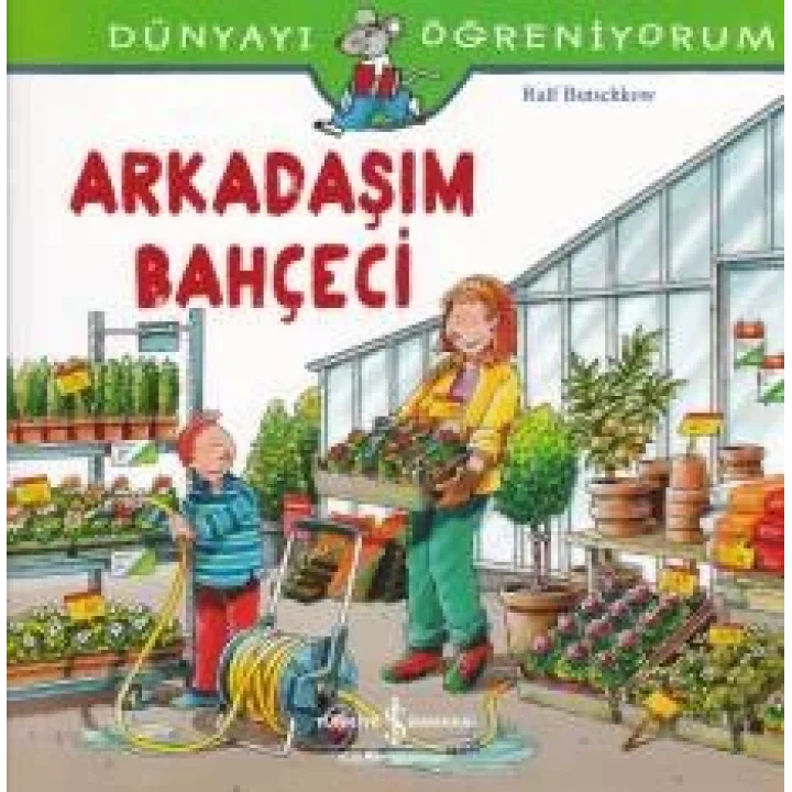 Dünyayı Öğreniyorum - Arkadaşım Bahçeci