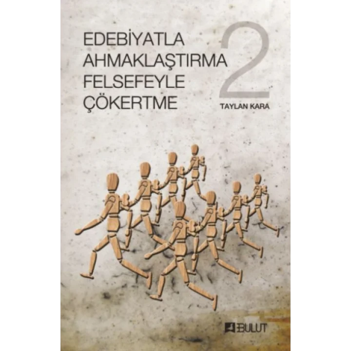 Edebiyatla Ahmaklaştırma Felsefeyle Çökertme 2