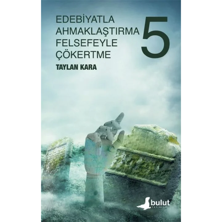 Edebiyatla Ahmaklaştırma Felsefeyle Çökertme (5.cilt)