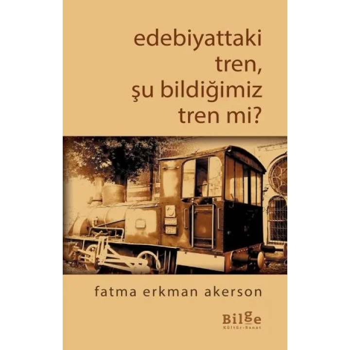 Edebiyattaki Tren, Şu Bildiğimiz Tren mi?