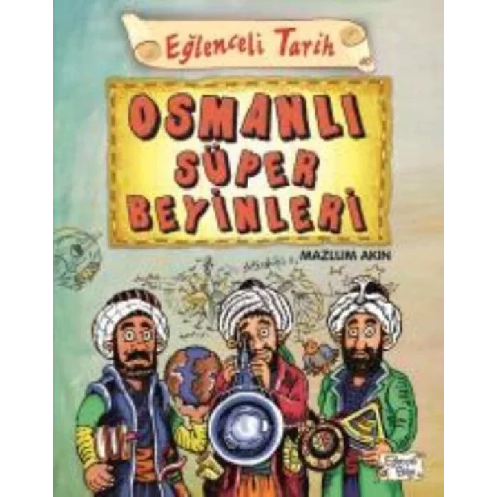 Eğlenceli Tarih 40 Osmanlı Süper Beyinleri