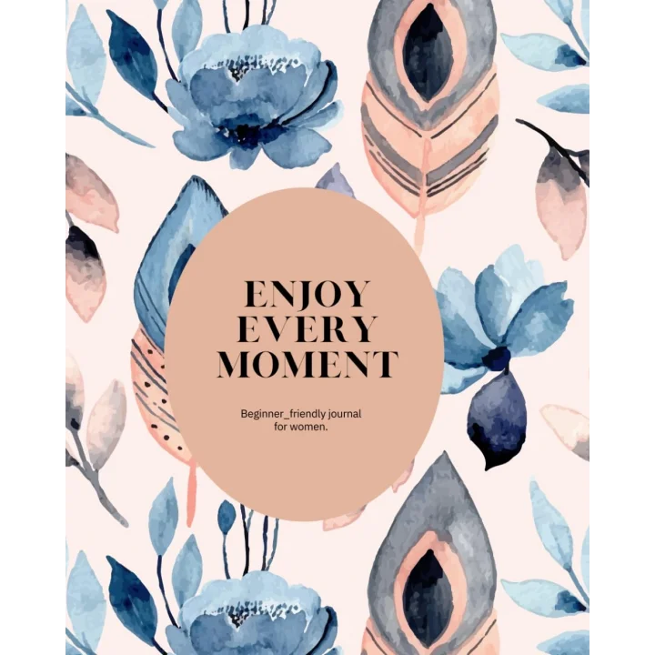 Enjoy Every Moment: beginner-friendly journal for women