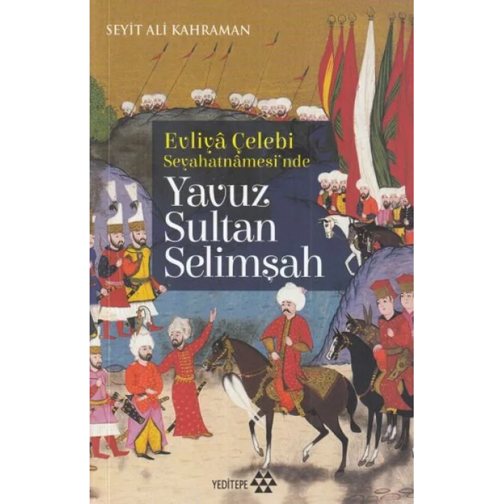 Evliya Çelebi Seyehatnamesinde - Yavuz Sultan Selimşah