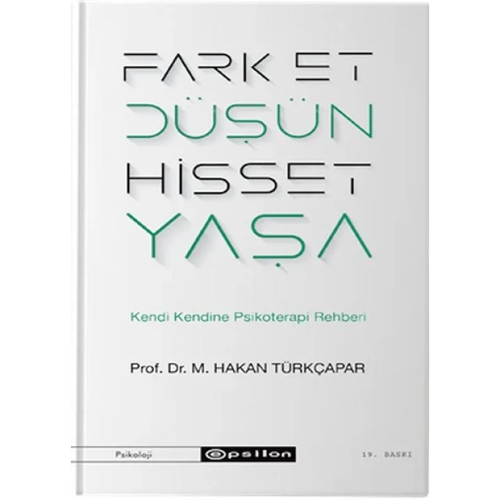 Fark Et Düşün Hisset Yaşa - Kendi Kendine Psikoterapi Rehberi