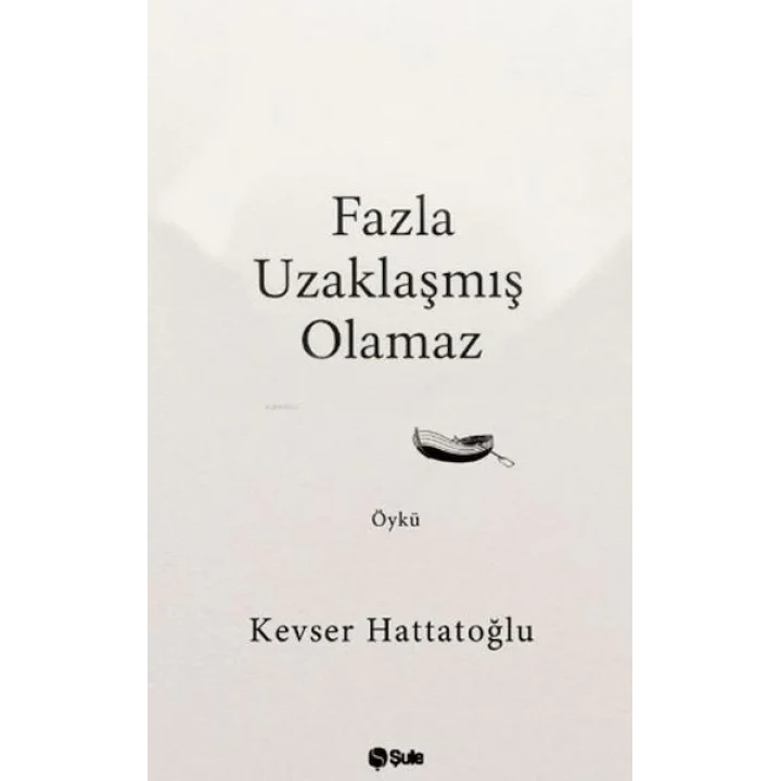 Fazla Uzaklaşmış Olamaz