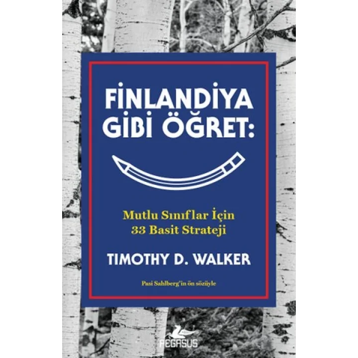 Finlandiya Gibi Öğret: Mutlu Sınıflar İçin 33 Basit Strateji