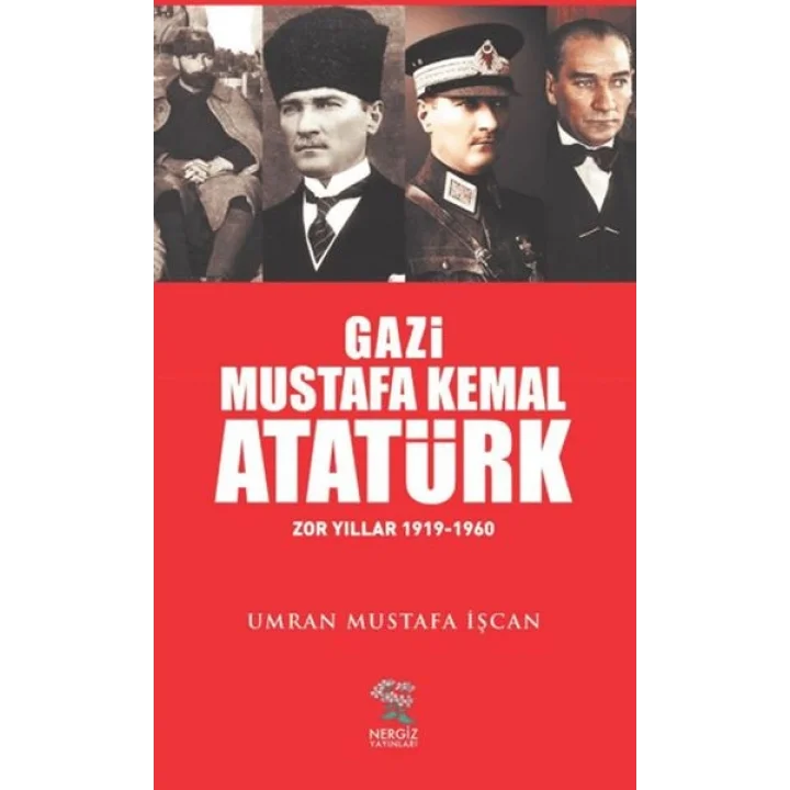 Gazi Mustafa Kemal Atatürk Zor Yıllar (1919-1960)