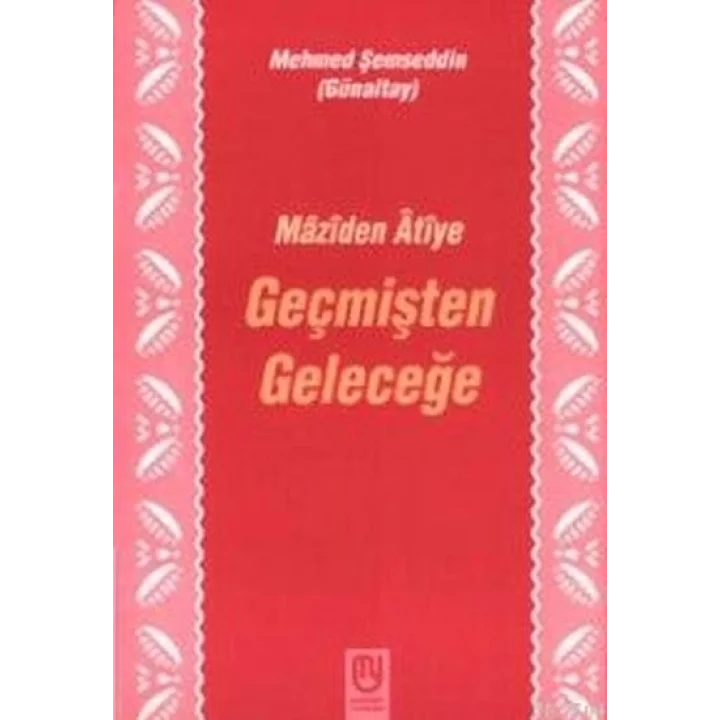 Geçmişten Geleceğe Mâzîden Âtîye