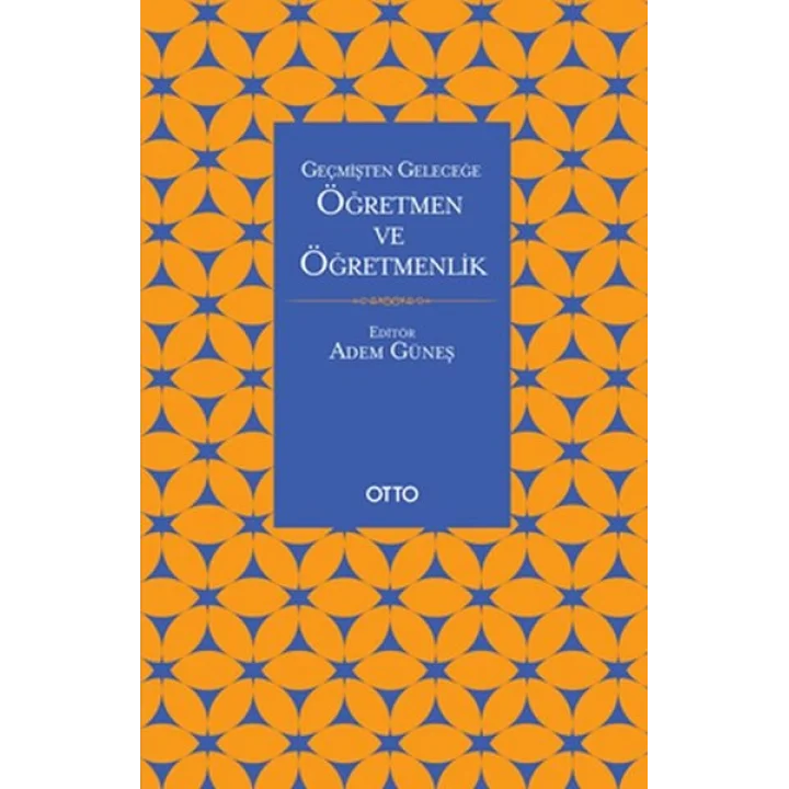 Geçmişten Geleceğe Öğretmen Ve Öğretmenlik