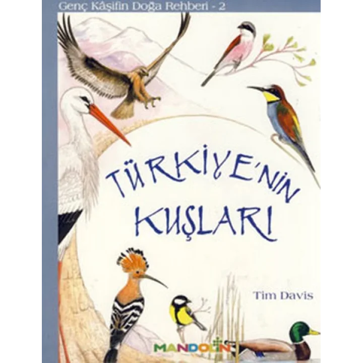 Genç Kaşifin Doğa Rehberi 2 - Türkiyenin Kuşları