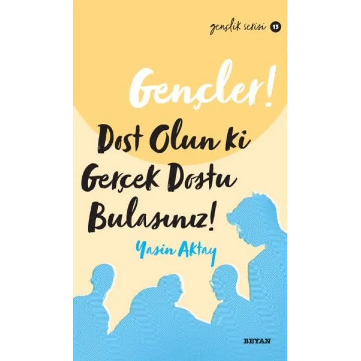 Gençler, Dost Olun Ki, GerçekDostu Bulasınız! - Gençlik Serisi 13