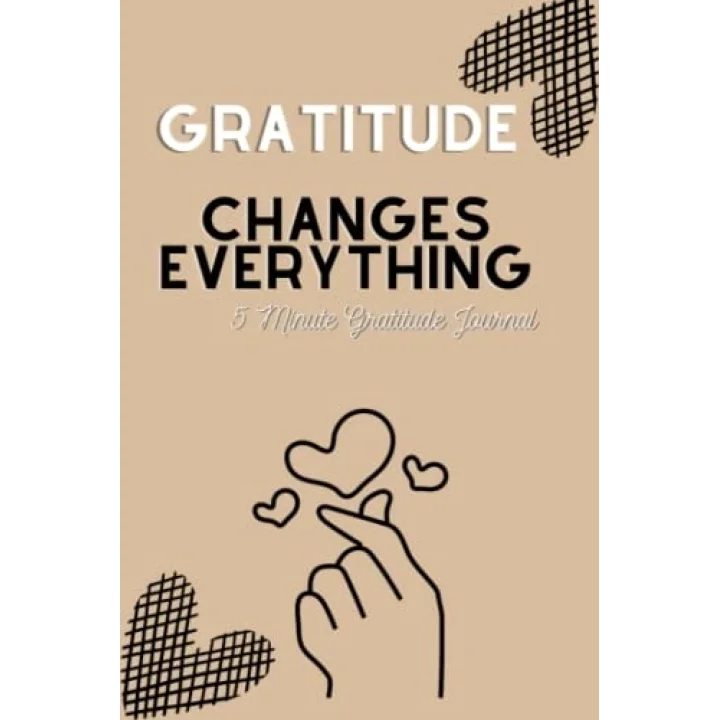 Gratitude Changes Everything: 5 Minute Gratitude Journal