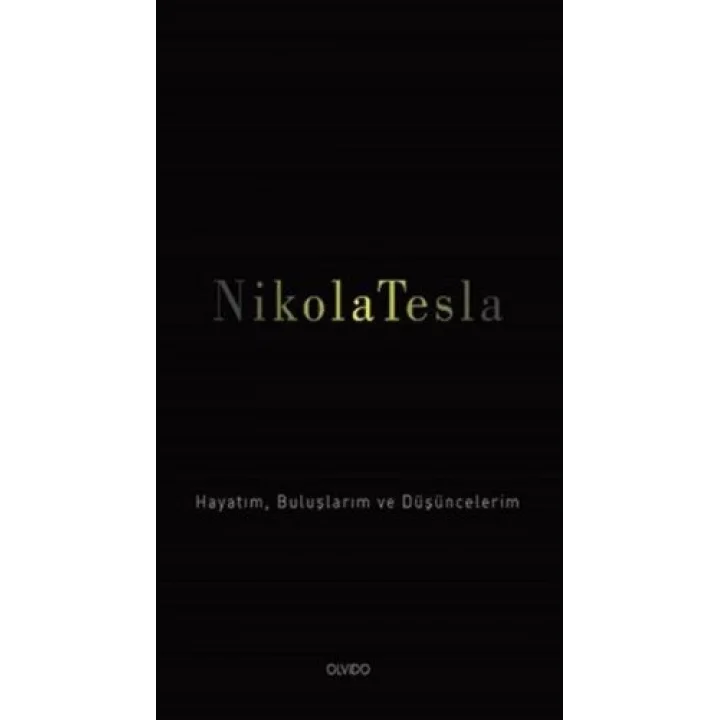 Nikola Tesla: Hayatım, Buluşlarım ve Düşüncelerim
