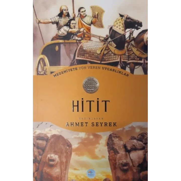 Hitit : Medeniyete Yön Veren Uygarlıklar