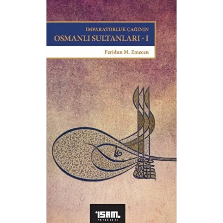 İmparatorluk Çağının Osmanlı Sultanları 1