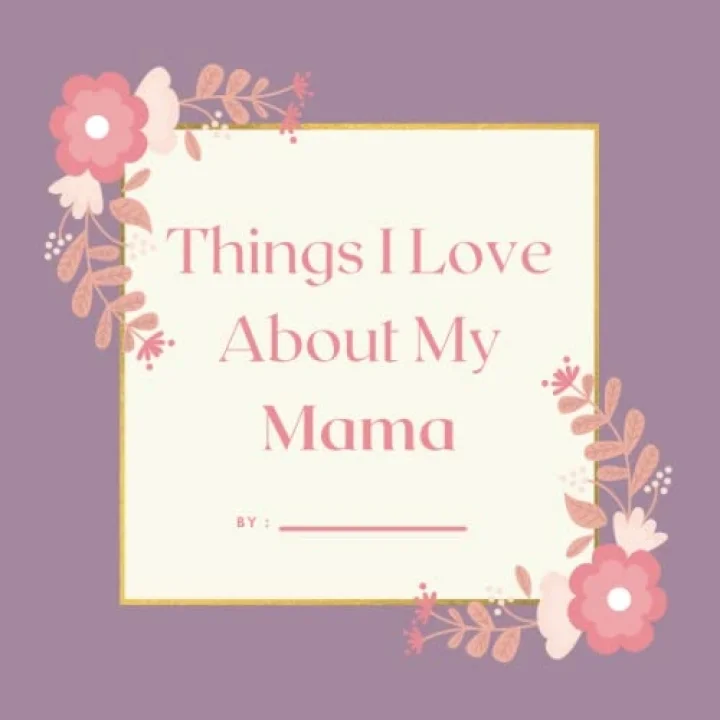 Independently published Things I Love About My Mama, Colored Prompted Fill In the Blank Book, Gift For Mama, 8.5 x 8.5
