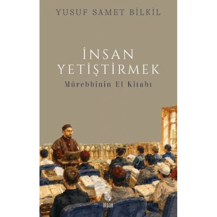İnsan Yetiştirmek - Mürebbinin El Kitabı