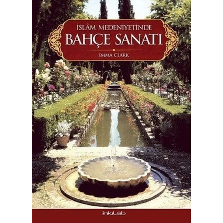 İslam Medeniyetinde Bahçe Sanatı(Ciltli)