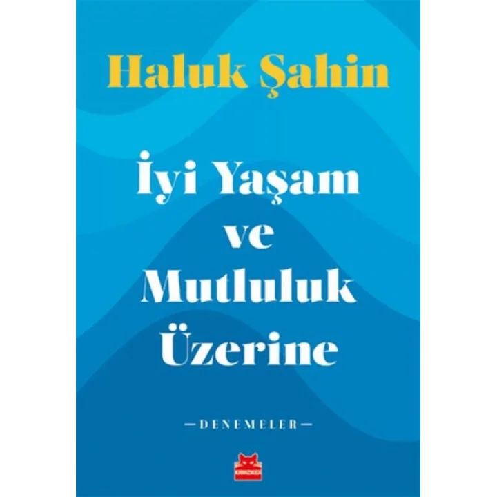 İyi Yaşam ve Mutluluk Üzerine - Denemeler