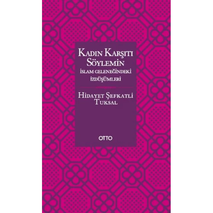 Kadın Karşıtı Söylemin İslam Geleneğindeki İzdüşümleri - Ciltsiz