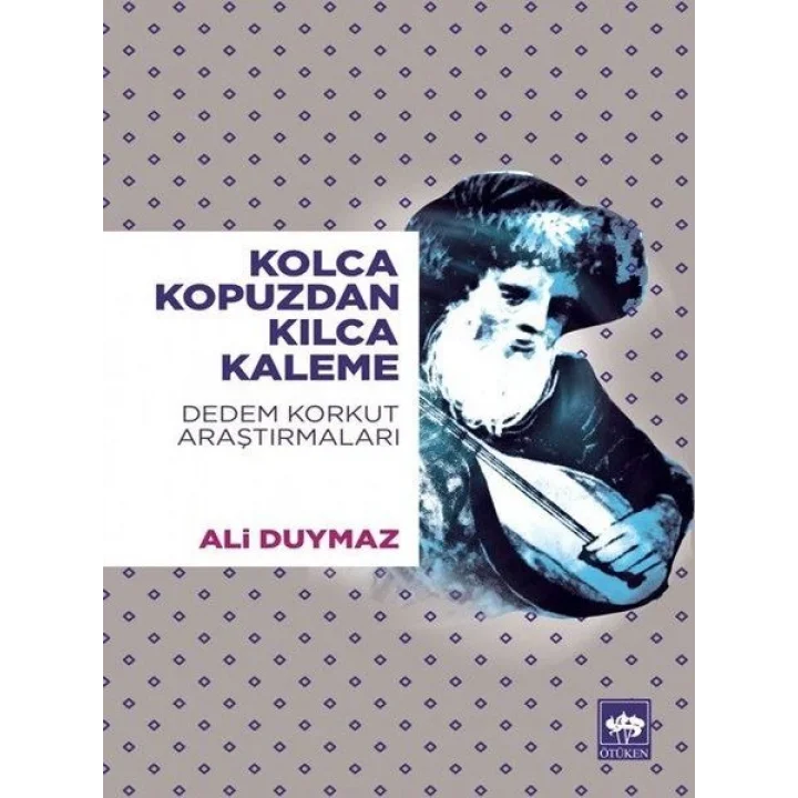 Kolca Kopuzdan Kılca Kaleme - Dedem Korkut Araştırmaları
