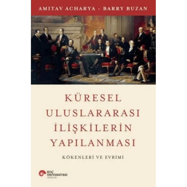 Küresel Uluslararası İlişkilerin Yapılanması Kökenleri ve Evrimi