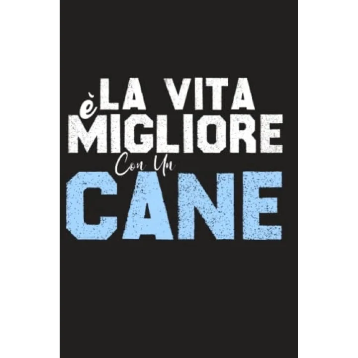 La Vita è Migliore Con Un Cane: Quaderno Per Amanti Cane Regalo Di Compleanno Idea Per Il Mio Cane Amico Proprietario (Italian Edition)