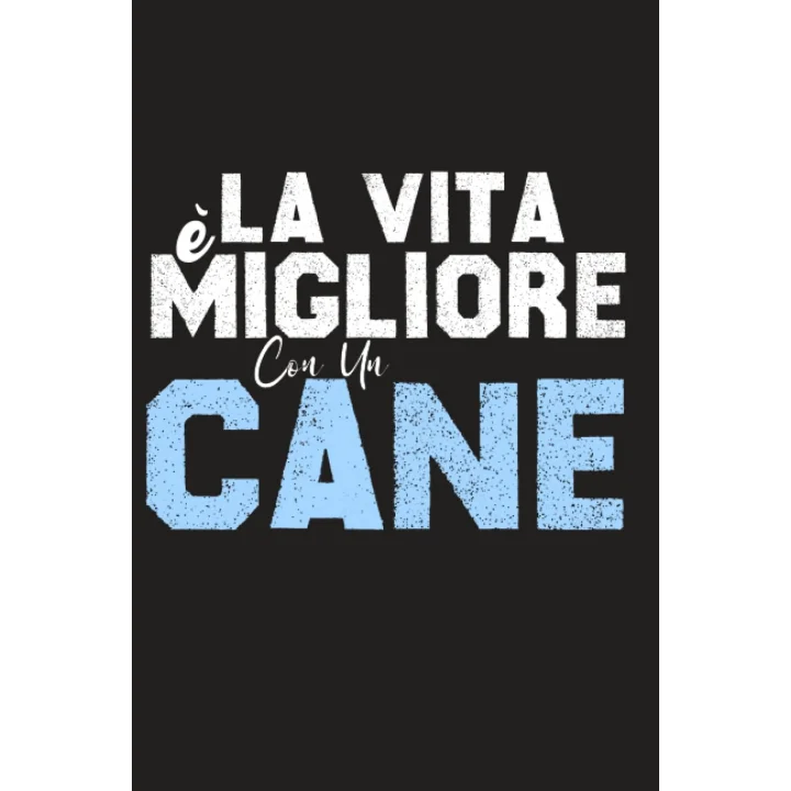 La Vita è Migliore Con Un Cane: Quaderno Per Amanti Cane Regalo Di Compleanno Idea Per Il Mio Cane Amico Proprietario (Italian Edition)