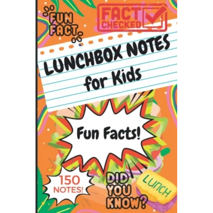 Lunchbox Notes for Kids: 150 Fun Facts Lunch Box Notes, Give Your Children an Interesting Happy Lunch!