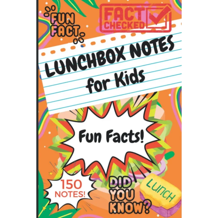 Lunchbox Notes for Kids: 150 Fun Facts Lunch Box Notes, Give Your Children an Interesting Happy Lunch!