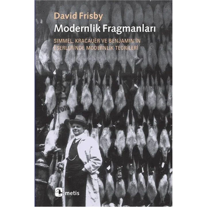 Modernlik Fragmanları  Simmel, Kracauer ve Benjaminin Eserlerinde Modernlik Teorileri