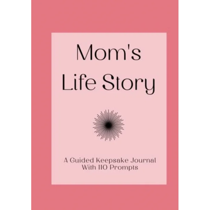 Mom’s Life Story: A Guided Keepsake Journal With 110 Prompts: An Ideal Gift for Mother’s Day, Christmas, and Birthdays