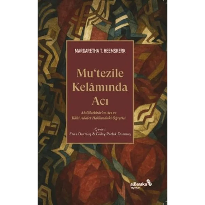 Mutezile Kelamında Acı Abdu¨lcebbâr’ın Acı ve İlâhî Adalet Hakkındaki Öğretisi