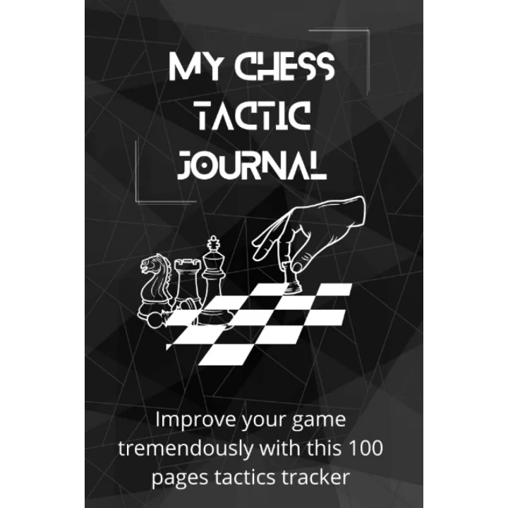 My Chess Tactic Journal: Improve your game tremendously with this 100 pages tactics tracker: Chess log book | Chess tactics tracker | Chess Journal | ... | Chess Notation Book | Chess Score Notebook