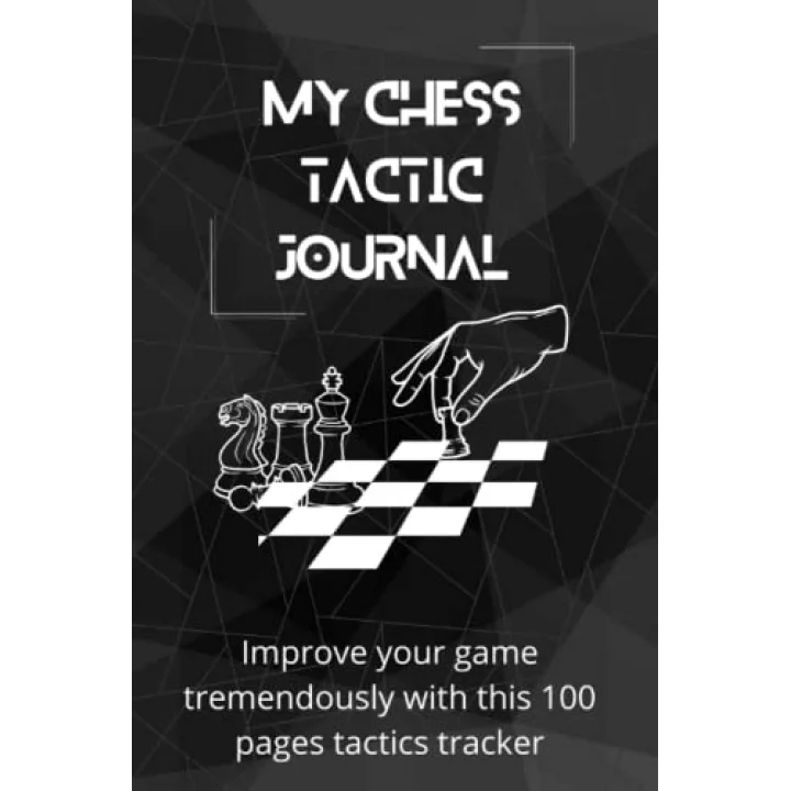 My Chess Tactic Journal: Improve your game tremendously with this 100 pages tactics tracker: Chess log book | Chess tactics tracker | Chess Journal | ... | Chess Notation Book | Chess Score Notebook