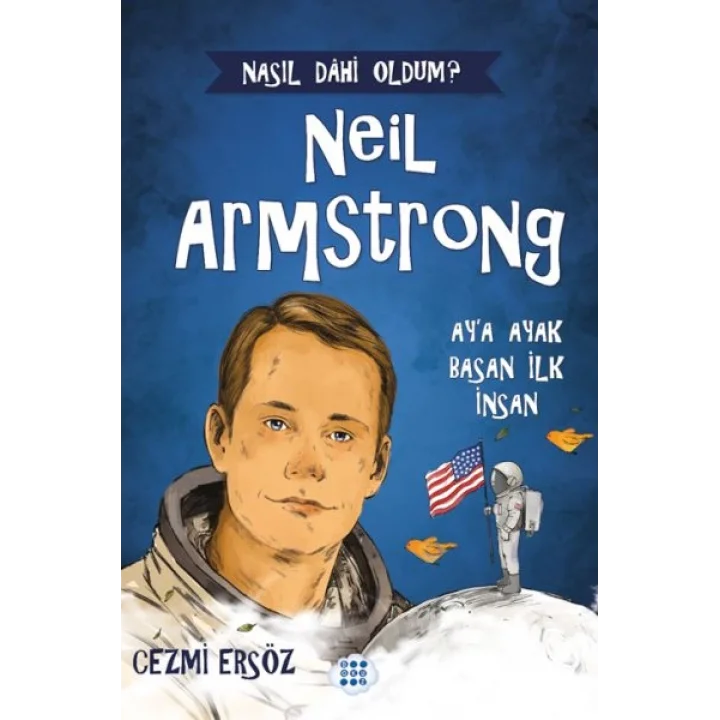 Nasıl Dahi Oldum? Neil Armstrong – Ay’a Ayak Basan İnsan
